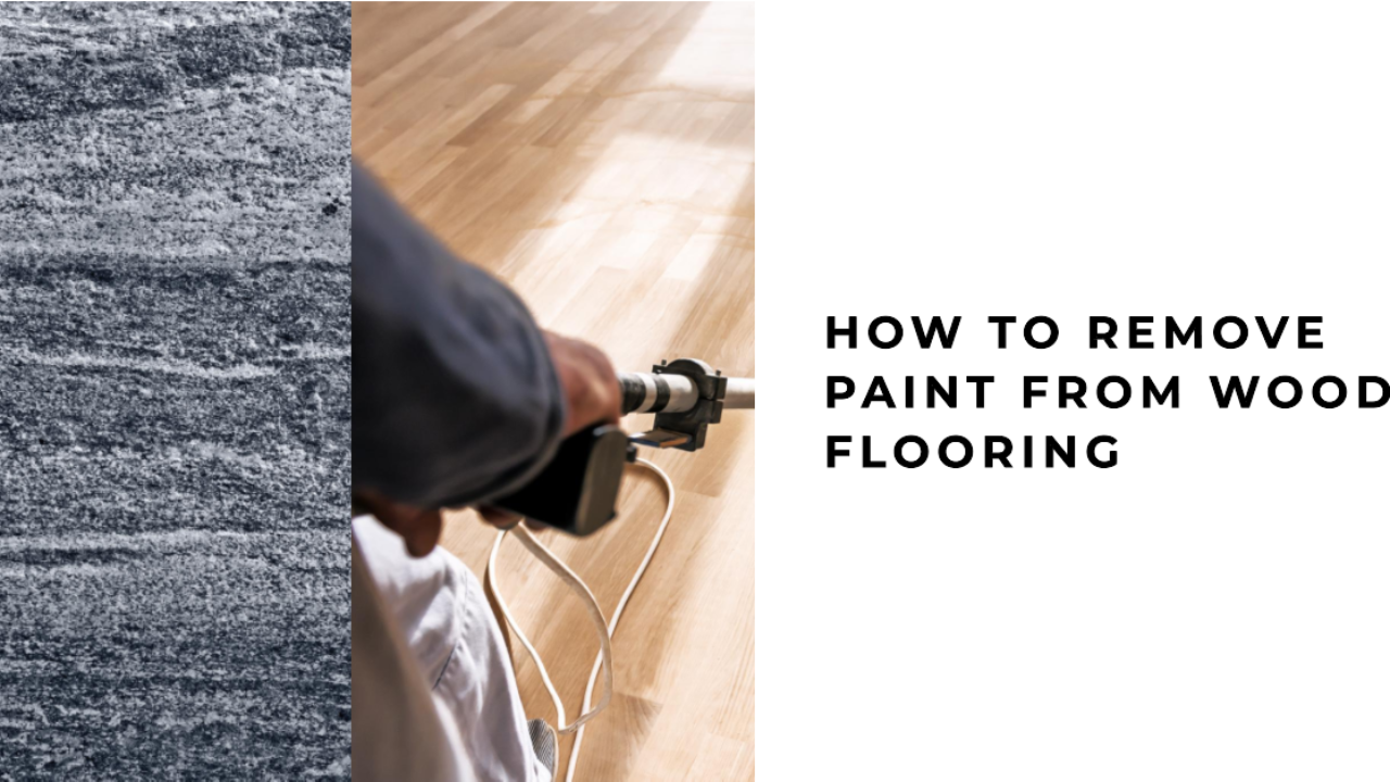 How To Remove Paint From Wood Flooring