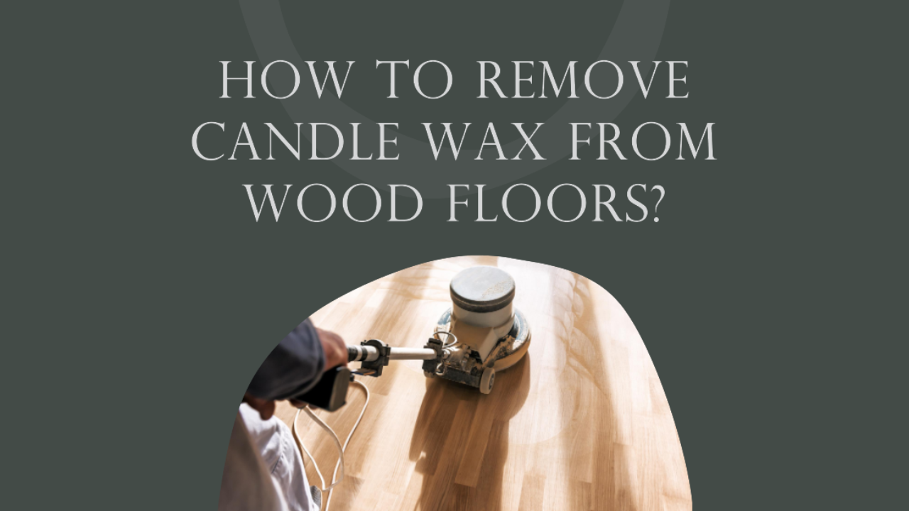 Remove Candle Wax From Wood Floors