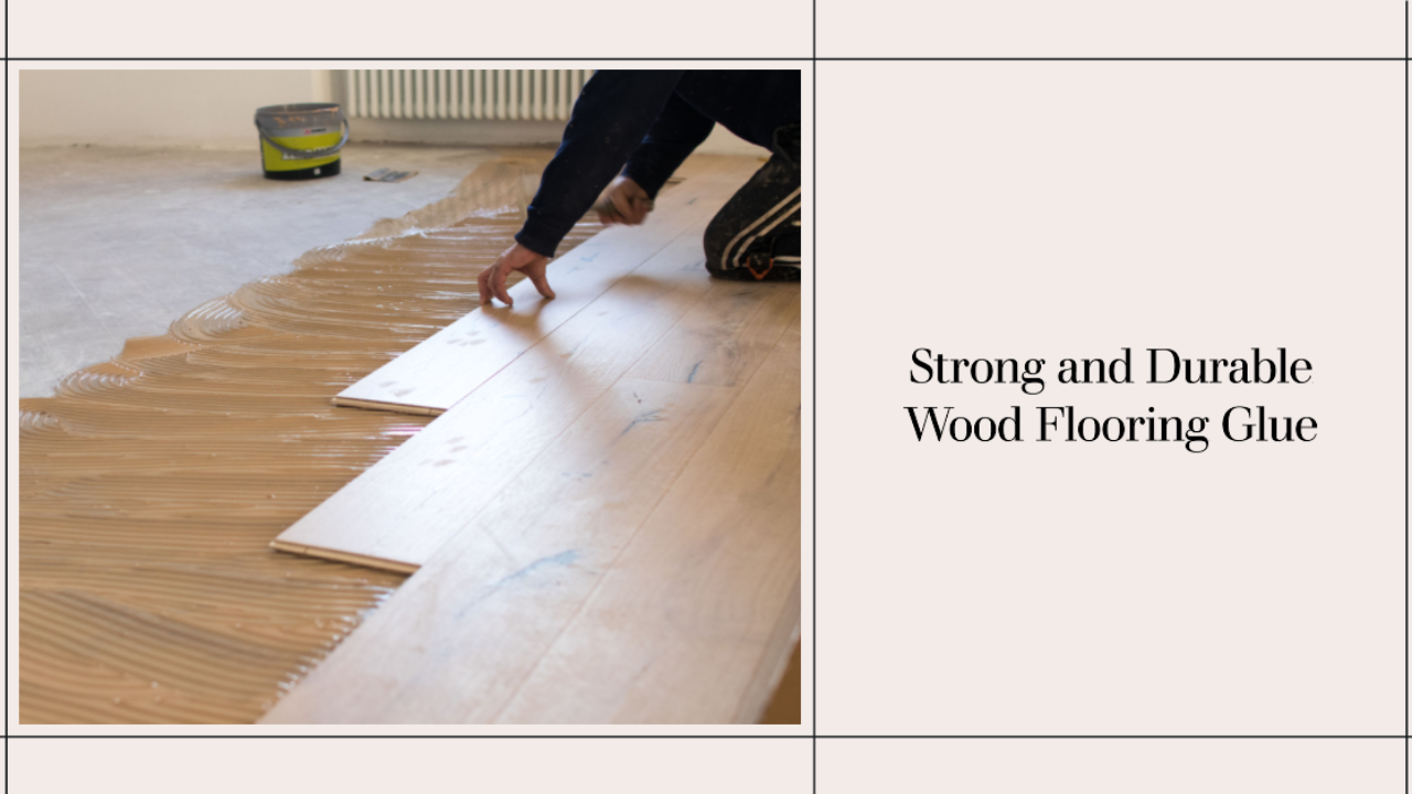 Best Wood Flooring Glue And