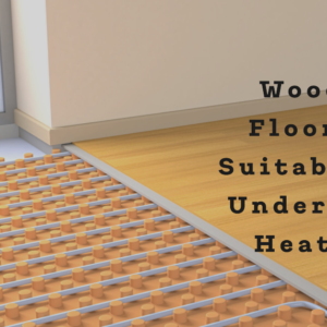 Wooden Flooring Suitable for Underfloor Heating - Wood and Beyond Blog
