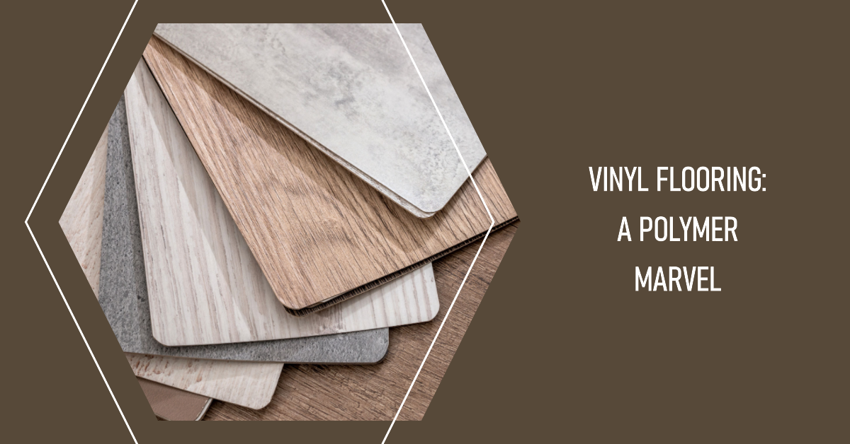 Vinyl Flooring A Polymer Marvel