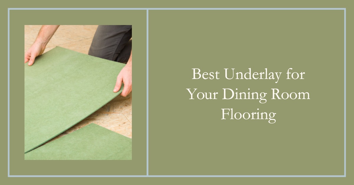 Best Underlay for Your Dining Room Flooring