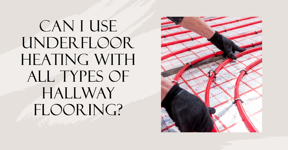 Can I Use Underfloor Heating With All Types of Hallway Flooring