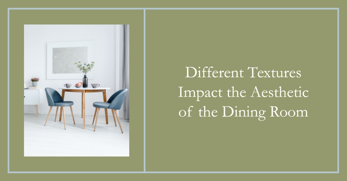 Different Textures Impact the Aesthetic of the Dining Room