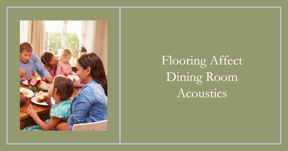 Flooring Affect Dining Room Acoustics