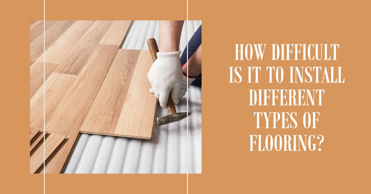How Difficult Is It to Install Different Types of Flooring?