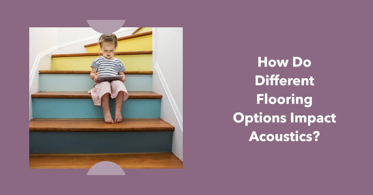 How Do Different Flooring Options Impact Acoustics?