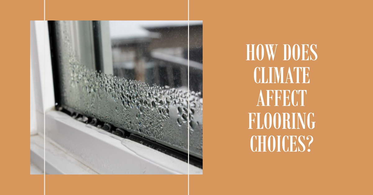 How Does Climate Affect Flooring Choices?