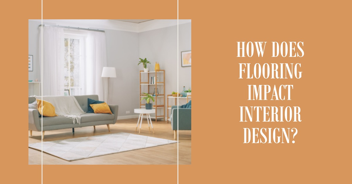 How Does Flooring Impact Interior Design?