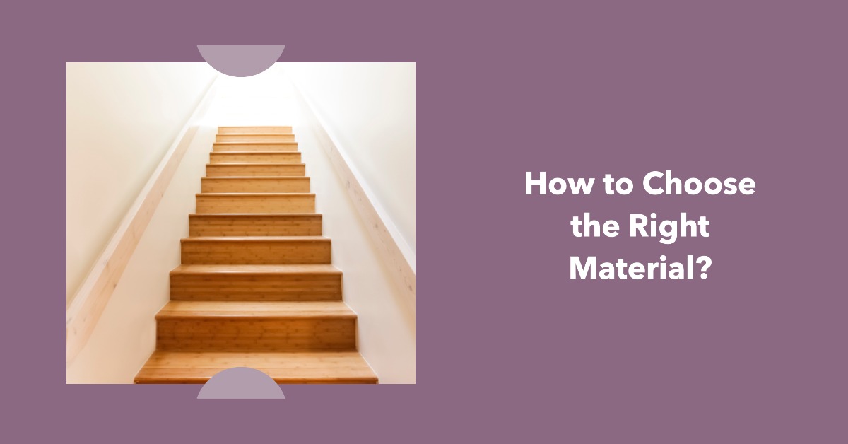 How to Choose the Right Material for Stairs?