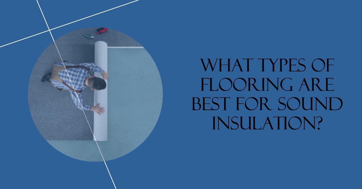 What Types of Flooring Are Best for Sound Insulation?