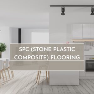 SPC (Stone Plastic Composite) Flooring