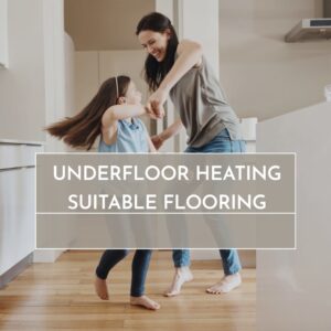 Underfloor Heating Suitable Flooring