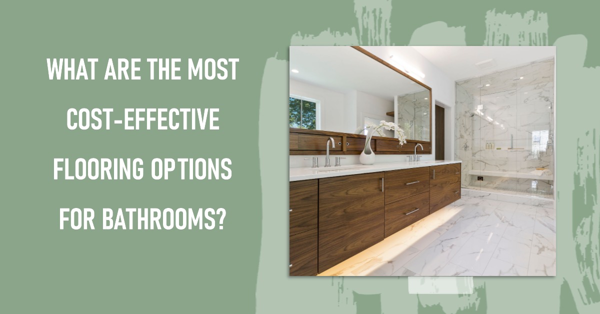 What are the most cost-effective flooring options for bathrooms?