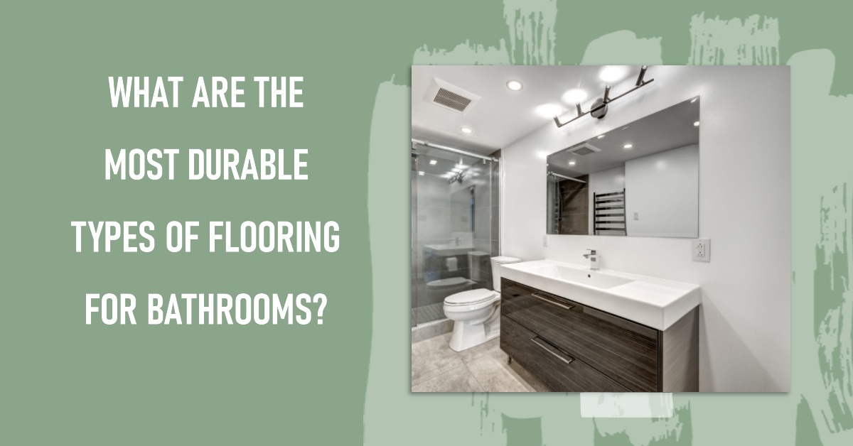 What are the most durable types of flooring for bathrooms?