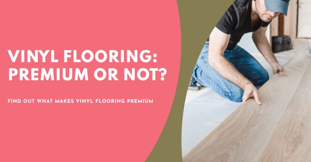 When Does Vinyl Flooring Considered Premium and When Not