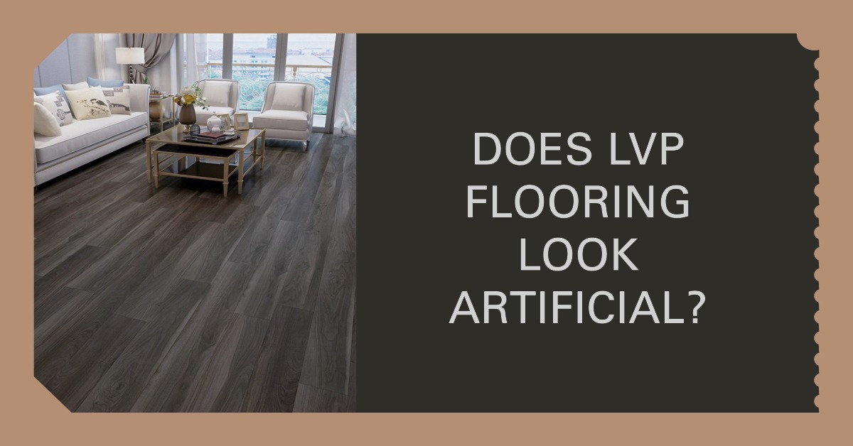 Does LVP Flooring Look Artificial?