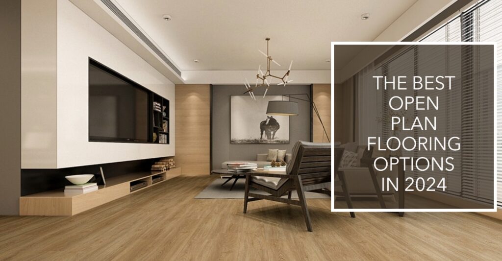 The Best Open Plan Flooring Options in 2024