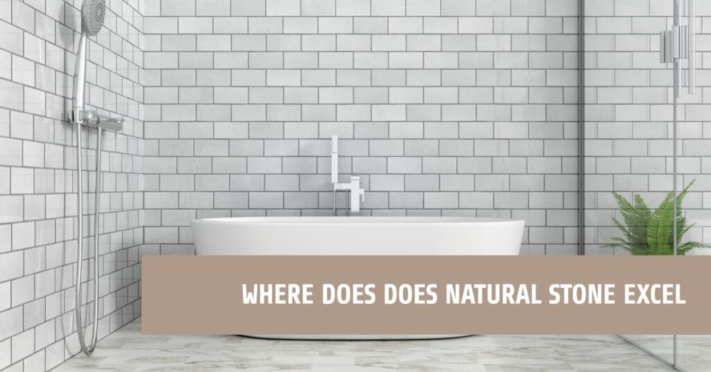 Where Does Does Natural Stone Excel